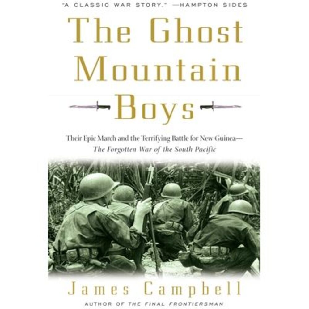 The Ghost Mountain Boys: Their Epic March and the Terrifying Battle for New Guin